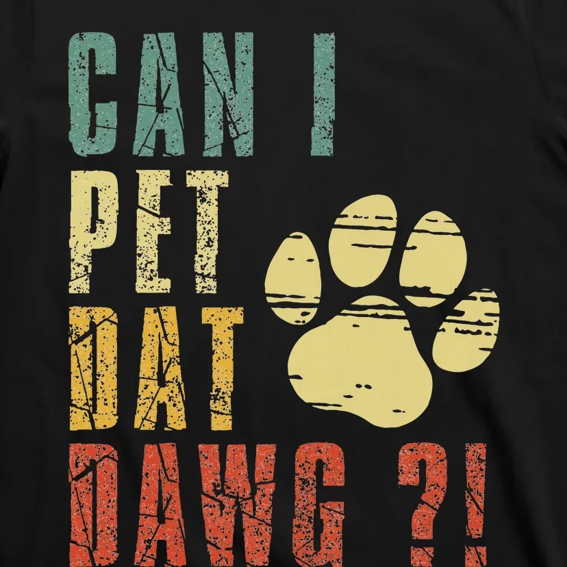 Can I Pet Dat Dawg Can I Pet That Dog Funny Dog T-Shirt