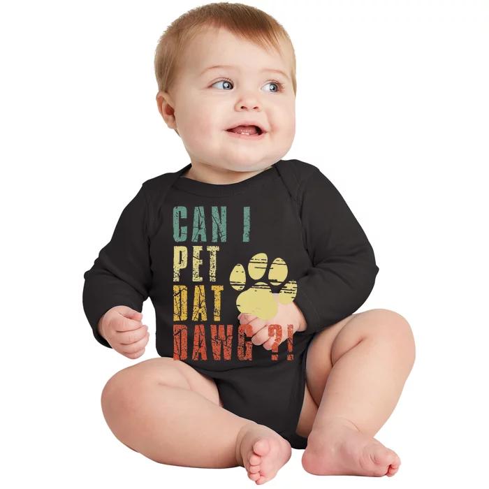 Can I Pet Dat Dawg Can I Pet That Dog Funny Dog Baby Long Sleeve Bodysuit