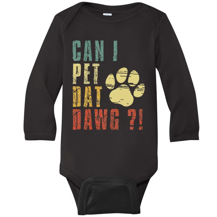 Can I Pet Dat Dawg Can I Pet That Dog Funny Dog Baby Long Sleeve Bodysuit