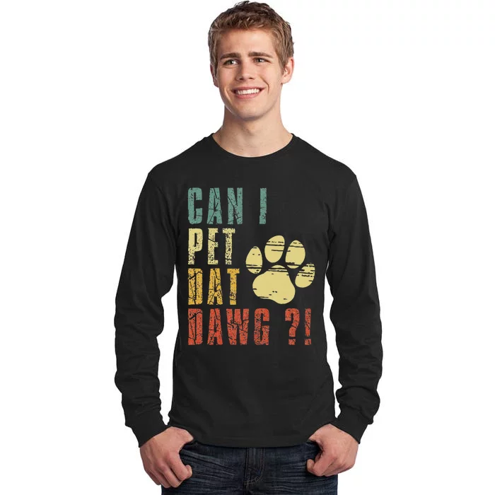 Can I Pet Dat Dawg Can I Pet That Dog Funny Dog Tall Long Sleeve T-Shirt