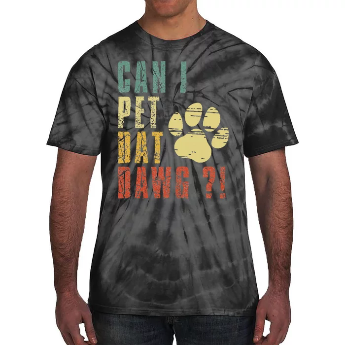 Can I Pet Dat Dawg Can I Pet That Dog Funny Dog Tie-Dye T-Shirt