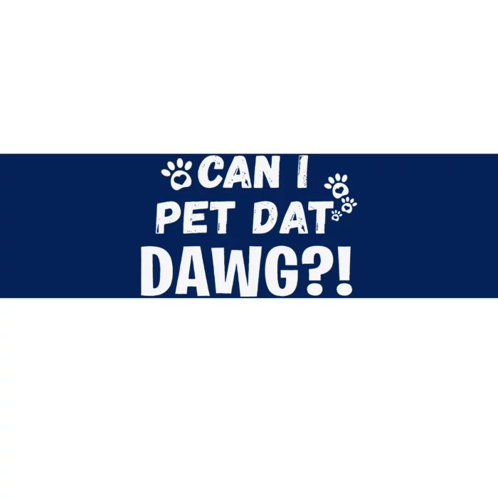 Can I Pet Dat Dawg Funny Dogs Lover Gift Bumper Sticker