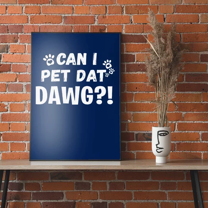 Can I Pet Dat Dawg Funny Dogs Lover Gift Poster