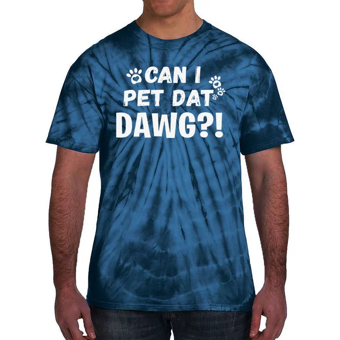 Can I Pet Dat Dawg Funny Dogs Lover Gift Tie-Dye T-Shirt