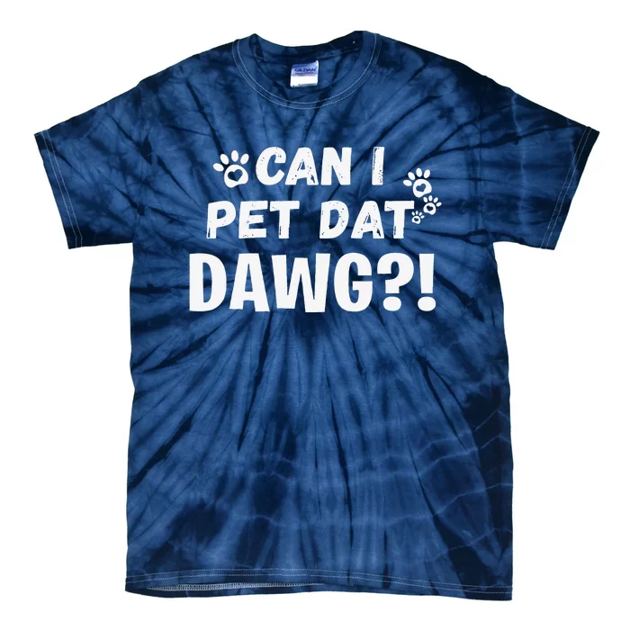 Can I Pet Dat Dawg Funny Dogs Lover Gift Tie-Dye T-Shirt