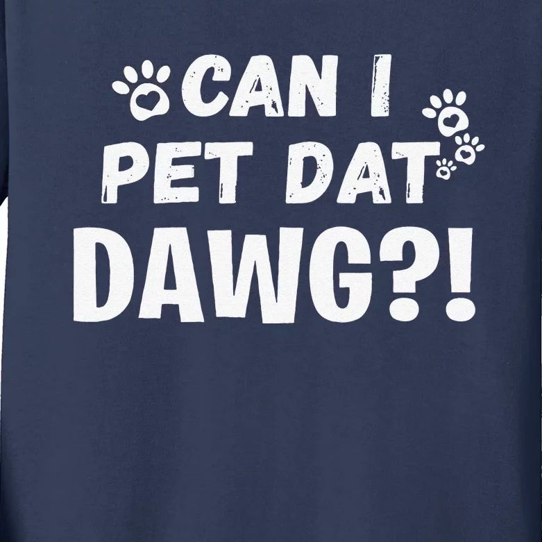 Can I Pet Dat Dawg Funny Dogs Lover Gift Kids Long Sleeve Shirt