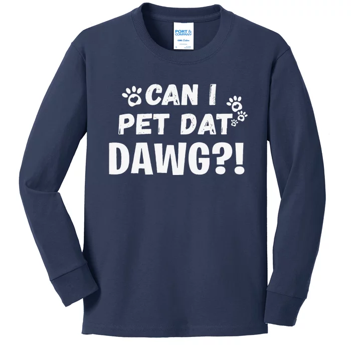 Can I Pet Dat Dawg Funny Dogs Lover Gift Kids Long Sleeve Shirt