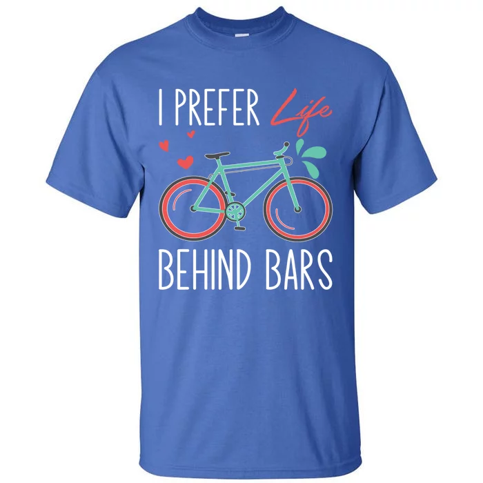 Cycling I Prefer Life Behind Bars Png Gift Tall T-Shirt