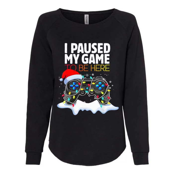 Christmas I Paused My Game To Be Here Funny Gamer Womens California Wash Sweatshirt