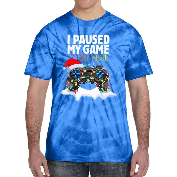 Christmas I Paused My Game To Be Here Funny Gamer Tie-Dye T-Shirt