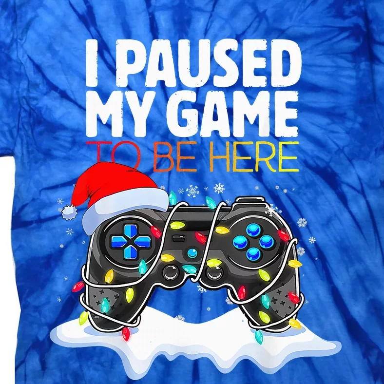 Christmas I Paused My Game To Be Here Funny Gamer Tie-Dye T-Shirt