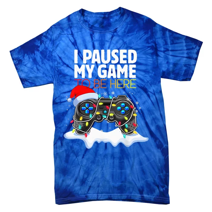 Christmas I Paused My Game To Be Here Funny Gamer Tie-Dye T-Shirt