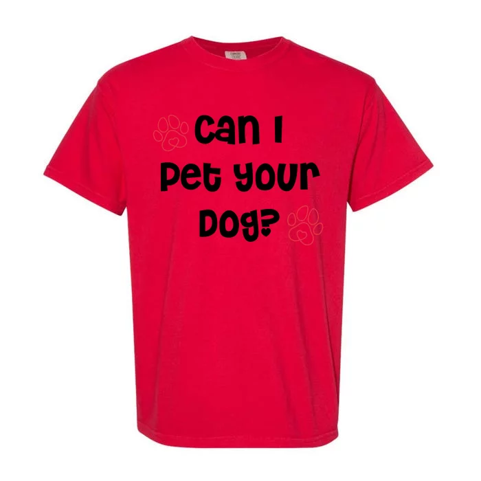 Can I Pet Your Dog? Funny Cute Pet Lover Saying Garment-Dyed Heavyweight T-Shirt