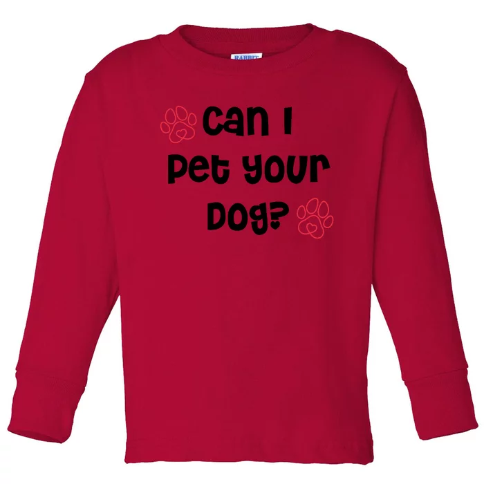 Can I Pet Your Dog? Funny Cute Pet Lover Saying Toddler Long Sleeve Shirt