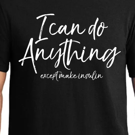 Cute Insulin Quote I Can Do Anything Except Make Insulin Funny Gift Pajama Set