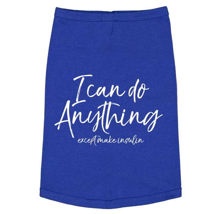 Cute Insulin Quote I Can Do Anything Except Make Insulin Funny Gift Doggie Tank