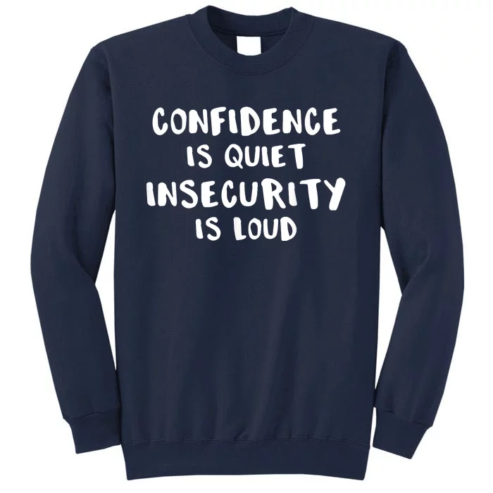 Confidence Is Quiet Insecurity Is Loud AntiBullying Tall Sweatshirt