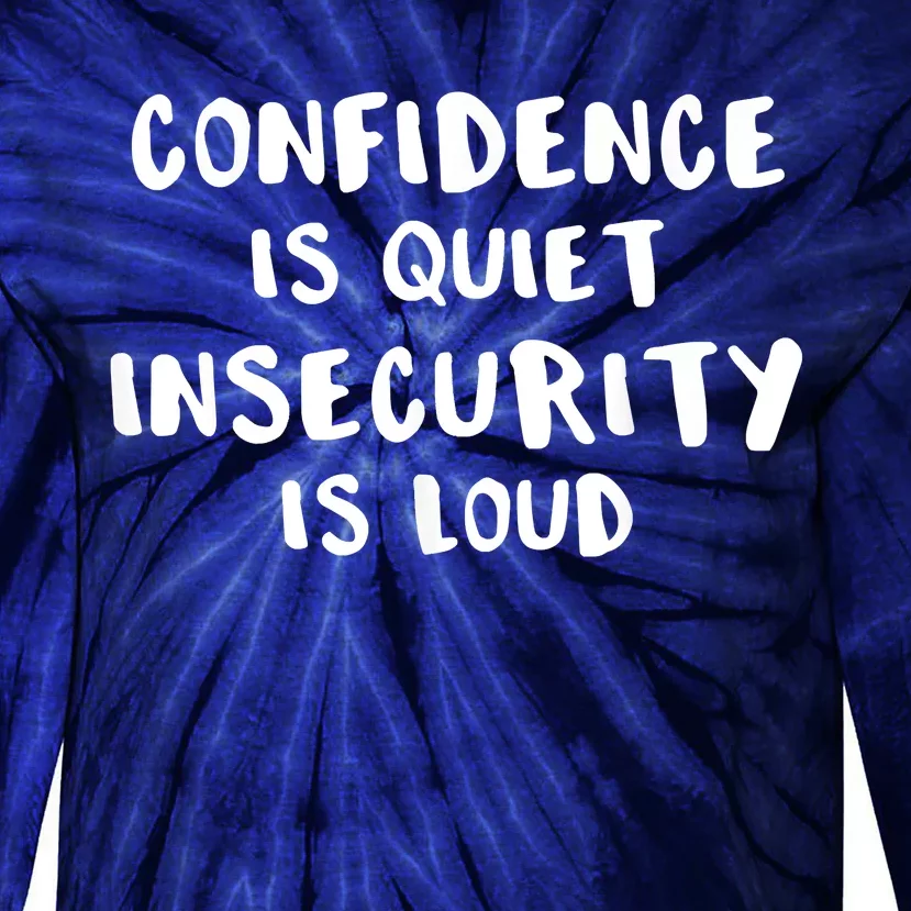 Confidence Is Quiet Insecurity Is Loud AntiBullying Tie-Dye Long Sleeve Shirt