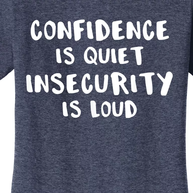 Confidence Is Quiet Insecurity Is Loud AntiBullying Women's T-Shirt