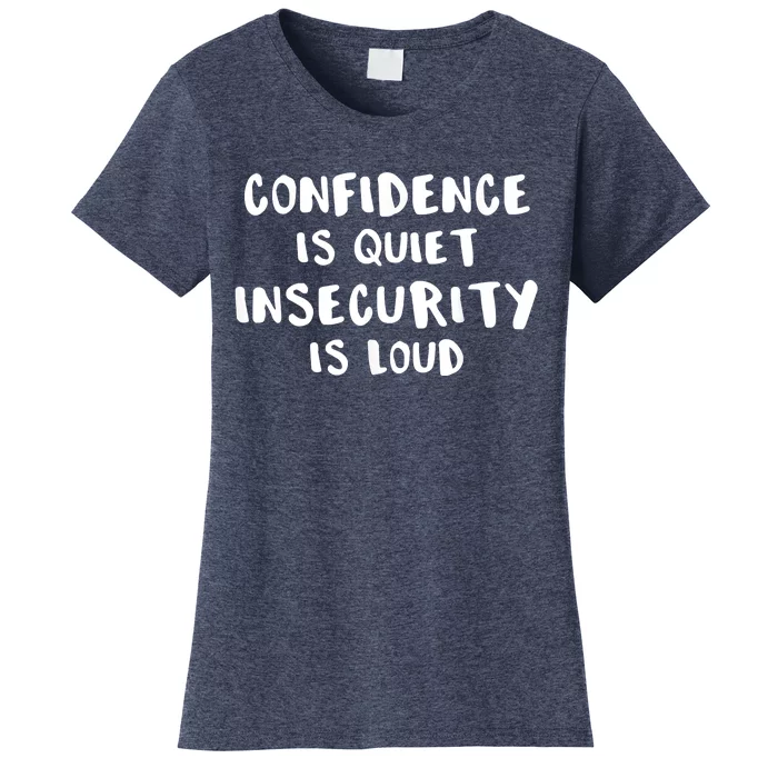 Confidence Is Quiet Insecurity Is Loud AntiBullying Women's T-Shirt