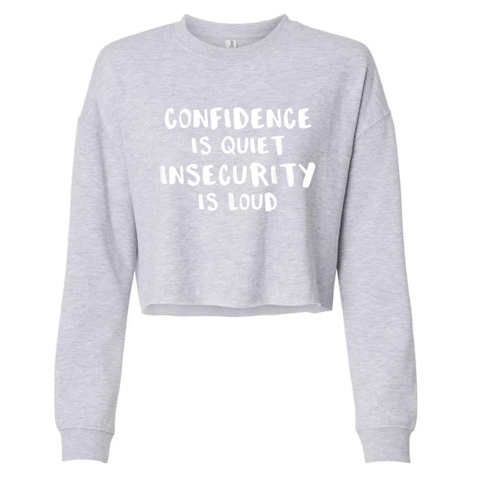 Confidence Is Quiet Insecurity Is Loud AntiBullying Cropped Pullover Crew