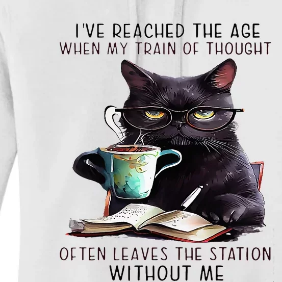 Cat IVe Reached The Age Often Leave The Station Without Me Women's Pullover Hoodie