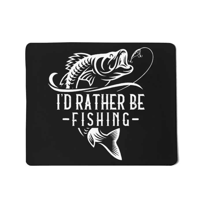 Cute Id Rather Be Fishing Funny Fisherman Gift Dad Mousepad