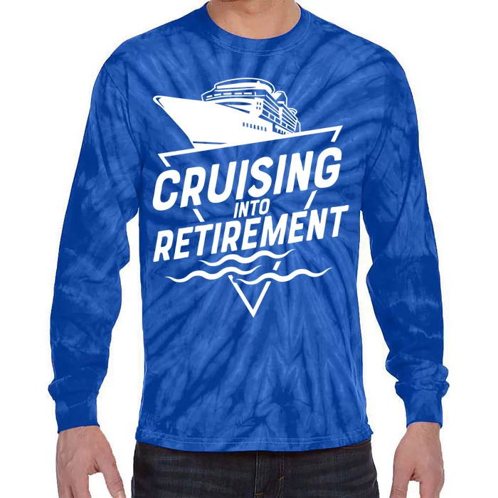 Cruising Into Retiret Cruise Funny Gift Tie-Dye Long Sleeve Shirt