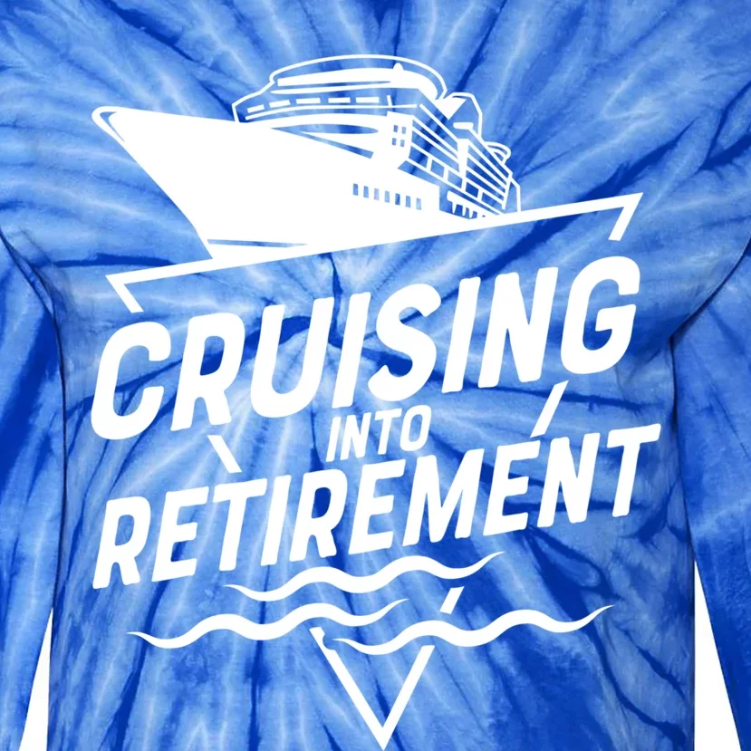 Cruising Into Retiret Cruise Funny Gift Tie-Dye Long Sleeve Shirt