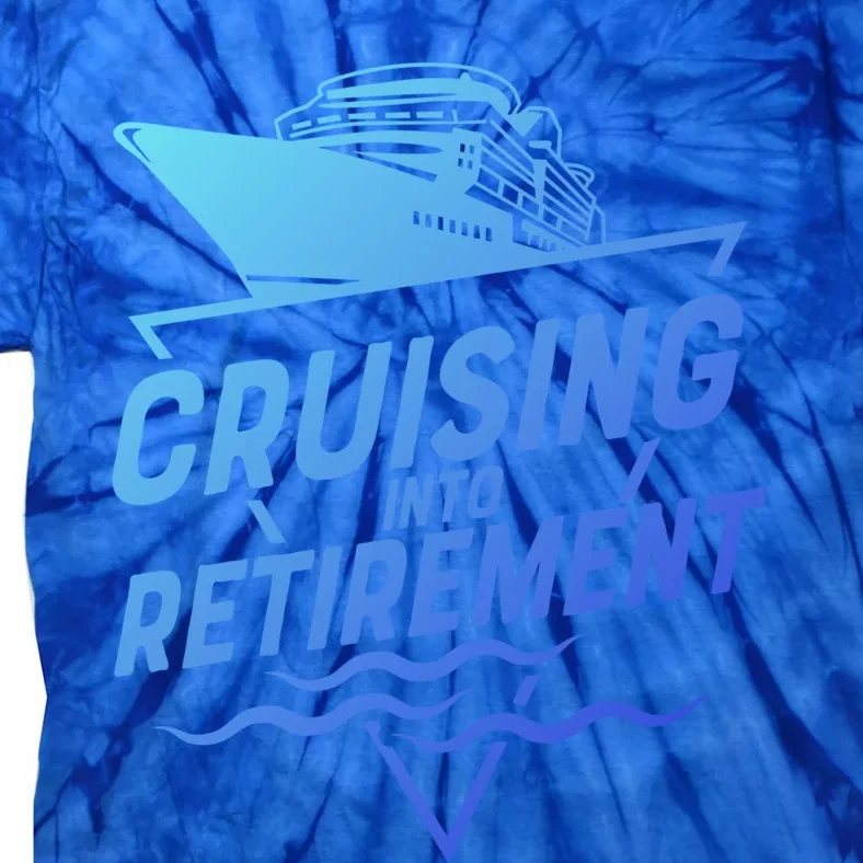 Cruising Into Retiret Cruise Funny Gift Tie-Dye T-Shirt