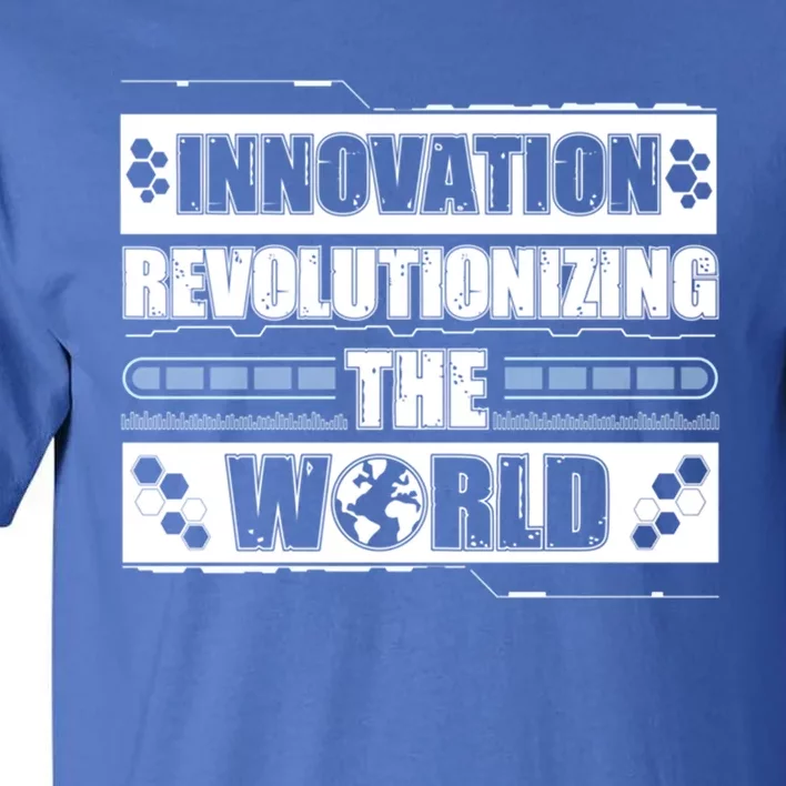 Cool Innovation Revolutionizing The World A Future Inventor Gift Tall T-Shirt