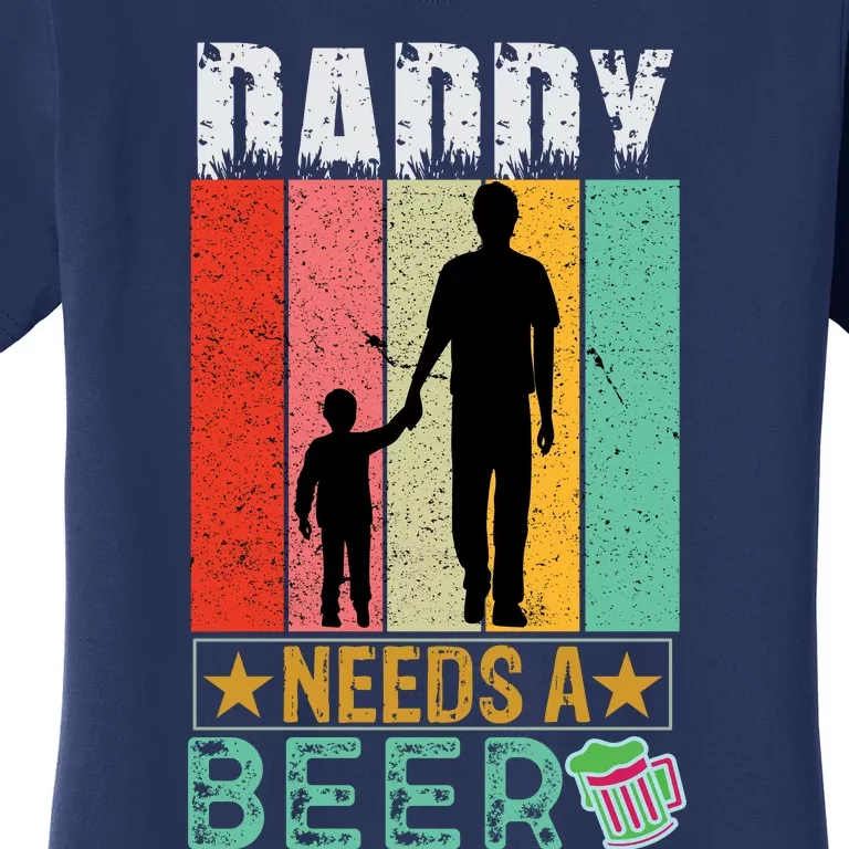 Cute Inspirational Retro Silhouette Daddy Needs A Beer Slogan Women's T-Shirt