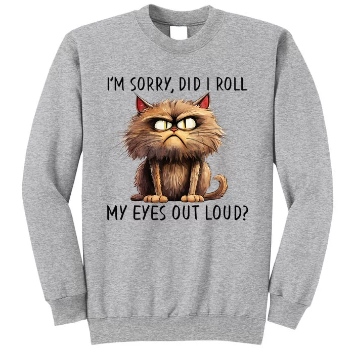 Cat I’M Sorry Did I Roll My Eyes Out Loud Tall Sweatshirt