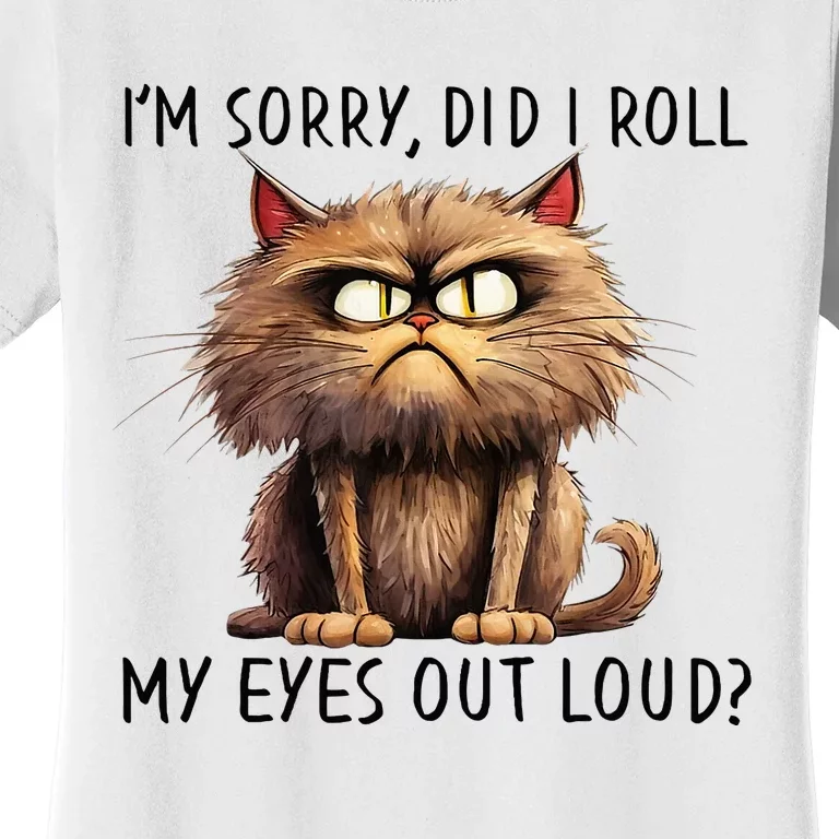 Cat I’M Sorry Did I Roll My Eyes Out Loud Women's T-Shirt