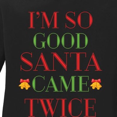Christmas Im So Good Santa Came Twice Graphics, Winter, Black Santa, Snow Ladies Missy Fit Long Sleeve Shirt