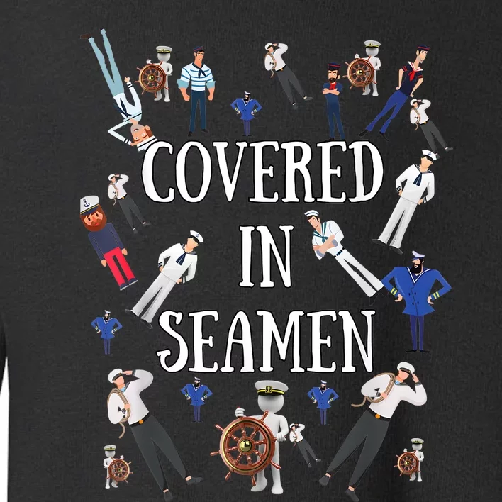 Covered In Seamen Funny Inappropriate Embarrassing Adult Humor Toddler Sweatshirt