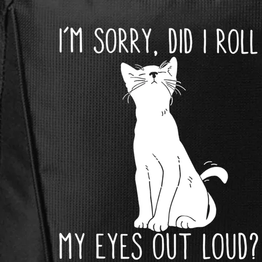 Cat I'm Sorry Did I Roll My Eyes Out Loud Funny Cat Kitty Gift City Backpack