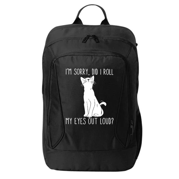 Cat I'm Sorry Did I Roll My Eyes Out Loud Funny Cat Kitty Gift City Backpack