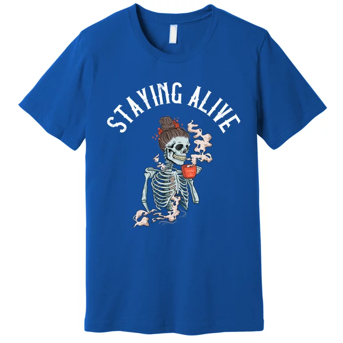 Coffee Ing Skeleton Staying Alive Vintage Gift Premium T-Shirt