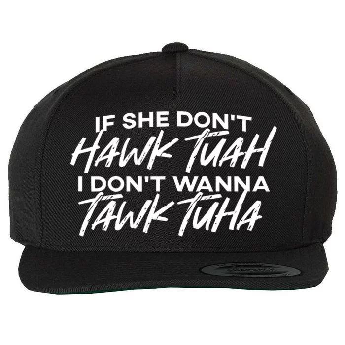 Cool If She DonT Hawk Tuah I DonT Wanna Tawk Tuha Gift Wool Snapback Cap