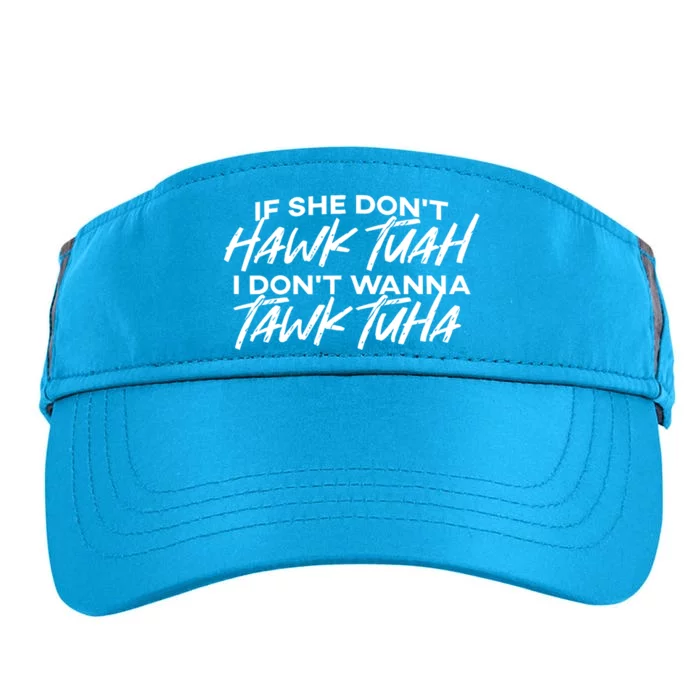 Cool If She DonT Hawk Tuah I DonT Wanna Tawk Tuha Gift Adult Drive Performance Visor