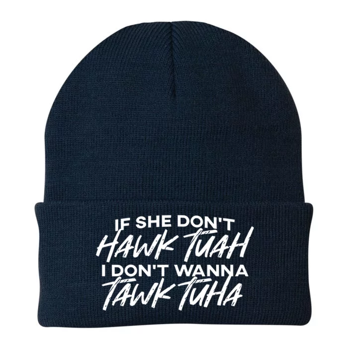 Cool If She DonT Hawk Tuah I DonT Wanna Tawk Tuha Gift Knit Cap Winter Beanie