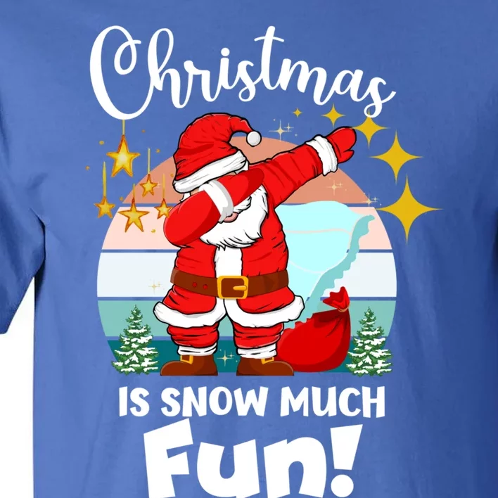 Christmas Is Snow Much Fun Xmas Puns Dabbing Santa Funny Gift Tall T-Shirt