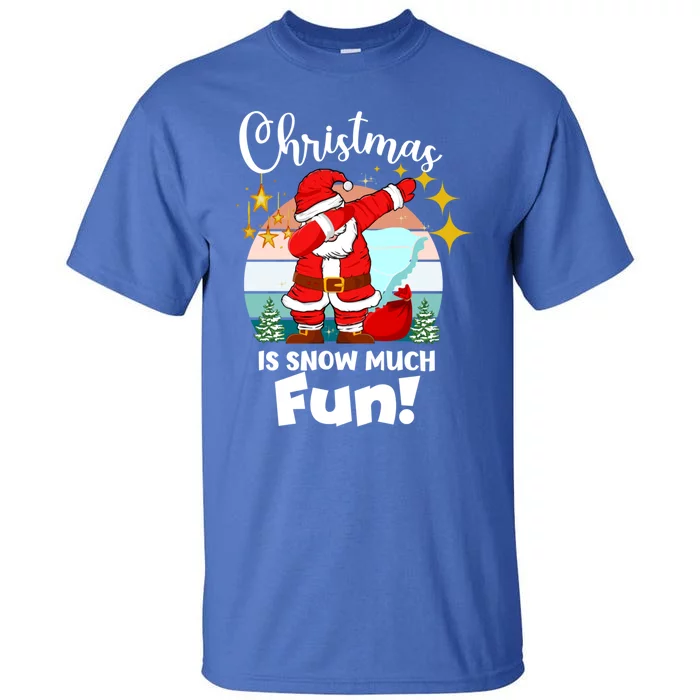 Christmas Is Snow Much Fun Xmas Puns Dabbing Santa Funny Gift Tall T-Shirt