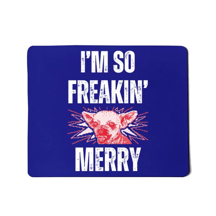 Christmas IM So Freaking Merry Scary Chihuahua Dog Gift Mousepad