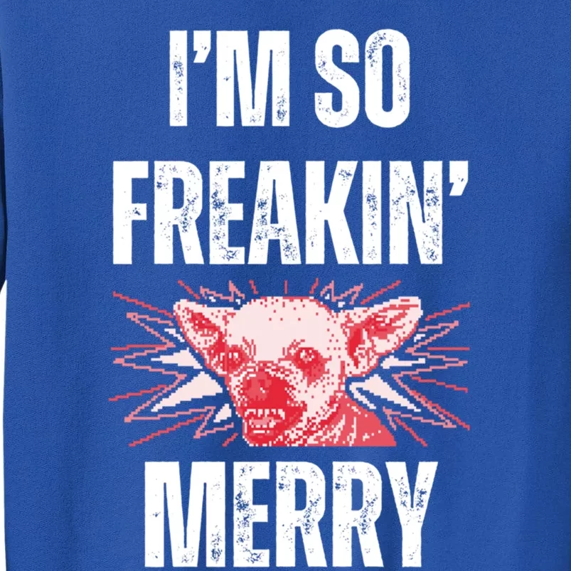 Christmas IM So Freaking Merry Scary Chihuahua Dog Gift Tall Sweatshirt