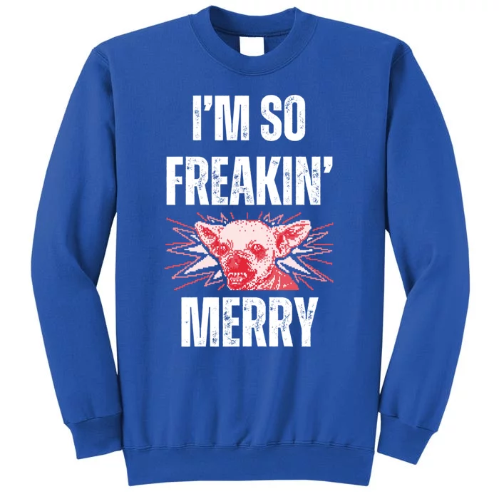 Christmas IM So Freaking Merry Scary Chihuahua Dog Gift Tall Sweatshirt