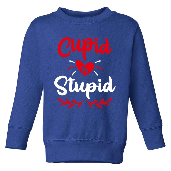 Cupid Is Stupid Funny Anti Valentine's Day Joke Enthusiast Meaningful Gift Toddler Sweatshirt