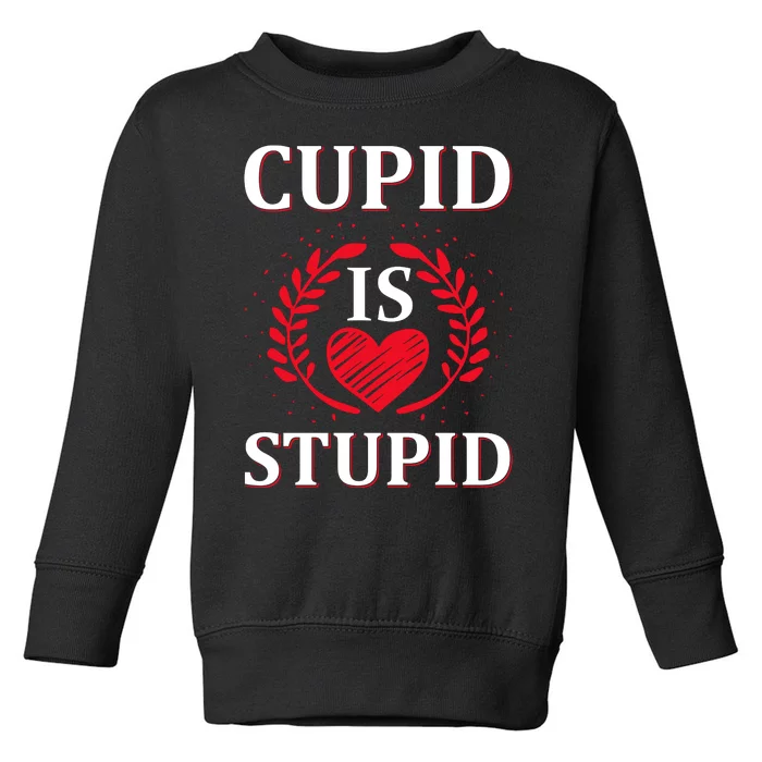 Cupid Is Stupid Toddler Sweatshirt