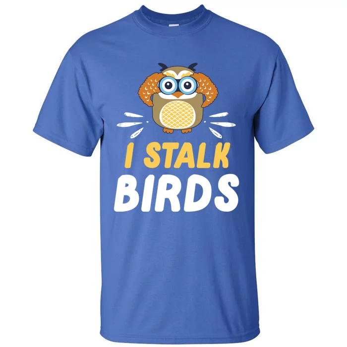 Cute I Stalk Birds Binocular Owl Bird Owners Gift Tall T-Shirt